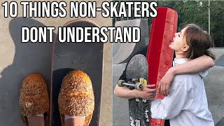 10 Things NonSkaters Will Never Understand [upl. by Ahsyia193]