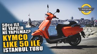 50cc ile Ne Yapılır Ne Yapılmaz Kymco Like 50 ile İstanbul Turu [upl. by Onyx]