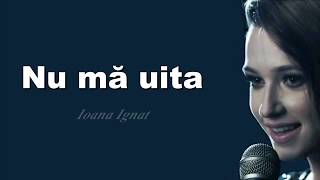 Ioana Ignat  Nu ma uita Versuri [upl. by Eagle859]