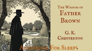 Sleep Audiobook The Wisdom of Father Brown by G K Chesterton Story reading in English [upl. by Kannry784]