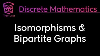 ISOMORPHISMS and BIPARTITE GRAPHS  DISCRETE MATHEMATICS [upl. by Risley]