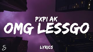 Pxpi AK  OMG LESSGO Lyrics [upl. by Danuloff699]