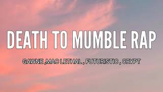 GAWNE  DEATH TO MUMBLE RAP  LYRICS   MAC LETHAL  FUTURISTIC  CRYPT [upl. by Nylekcaj918]