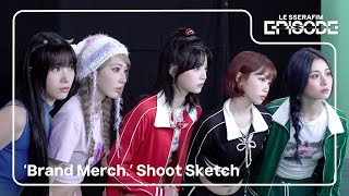 EPISODE LE SSERAFIM 르세라핌 ‘Brand Merch’ Shoot Sketch [upl. by Greenes]