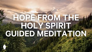 Hope from Holy Spirit  Guided Christian Meditation [upl. by Luna]