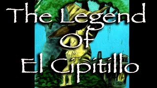 THE LEGEND OF EL CIPITILLO [upl. by Semadar]