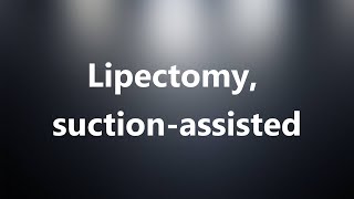 Lipectomy suctionassisted  Medical Definition and Pronunciation [upl. by Marc932]