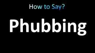 How to Pronounce Phubbing [upl. by Penni450]