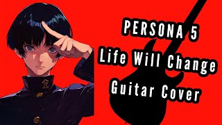 PERSONA 5  「Life Will Change」  Guitar Cover [upl. by Arlette]