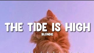 Blondie  The Tide Is High Lyrics [upl. by Bellew777]