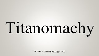 How To Say Titanomachy [upl. by Cusack]