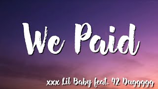 We Paid  Lil Baby feat 42 Dugg Lyrics [upl. by Sidra266]