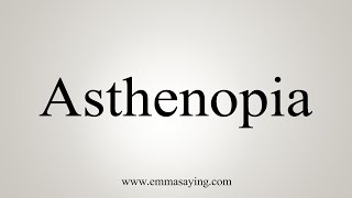 How To Say Asthenopia [upl. by Erasmus]