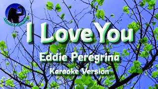 I Love You  Eddie Peregrina Karaoke Version [upl. by Cuttie372]