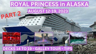 ROYAL PRINCESS 7DAY ALASKA CRUISE AUGUST 1219 2023 DECKS 1419 GALLEY TOUR amp INFO PART2 [upl. by Teage441]