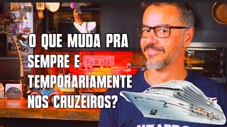 O QUE MUDA NOS CRUZEIROS PRA SEMPRE E TEMPORARIAMENTE zarpou [upl. by Arde552]