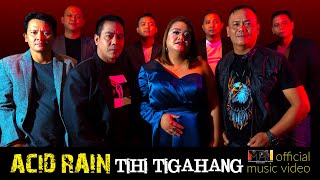 Acid Rain  Tihi Tigahang OFFICIAL MUSIC VIDEO [upl. by Hailey573]