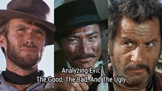 Analyzing Evil The Good The Bad And The Ugly [upl. by Summer]