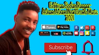 Eebbisaa Soolan Raagaa Asham Ashamquot New Oromo Music 2021 [upl. by Hannus]