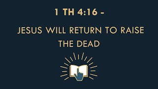 Jesus will return to raise the dead 1 Thessalonians 416 [upl. by Adallard180]