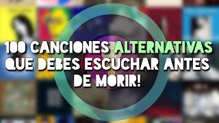 Las 100 Canciones Alternativas que Debes Escuchar Antes de Morir Especial 5000 Subs [upl. by Phineas]