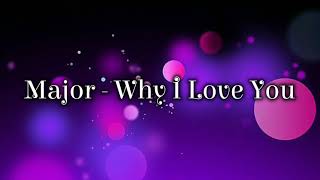 Major Why I Love You Lyrics [upl. by Tawney]