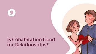 Is Cohabitation Good for Relationships [upl. by Delano]