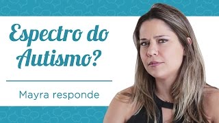 O QUE É ESPECTRO DO AUTISMO  MAYRA RESPONDE [upl. by Terrel]