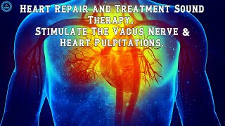 Heart Repair and Treatment Sound Therapy  Vagus Nerve Stimulation Music  Heart Healing Frequency [upl. by Isiah]