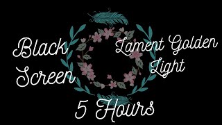 Black Screen  Lament Golden Light  5 Hours [upl. by Llered]