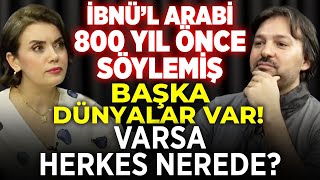 İBNÜ’L ARABİ 800 Yıl Önce Söylemiş Başka Dünyalar Varsa Herkes Nerede  Ferda Yıldırım [upl. by Eillah]