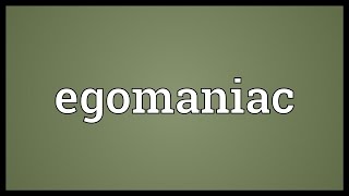 Egomaniac Meaning [upl. by Fu448]