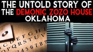 The Untold Story Of The DEMONIC ZOZO HOUSE  Oklahoma [upl. by Eelyab]