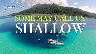 Sailing The Society Islands  Shallow Draft Heaven Sailing Zatara Ep 36 [upl. by Nivlem]