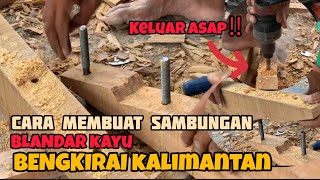 CARA MEMBUAT SAMBUNGAN BLANDAR KAYU BENGKIRAI KALIMANTAN [upl. by Egiap815]