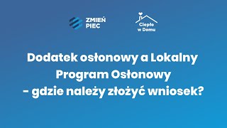 Ciepło w domu Dodatek osłonowy a Lokalny Program Osłonowy  gdzie należy złożyć wniosek [upl. by Enomal]