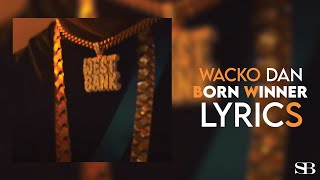 Wacko Dan  Born Winner  Lyrics [upl. by Vincenta]