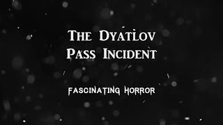 The Dyatlov Pass Incident  A Short Documentary  Fascinating Horror [upl. by Yentruocal395]