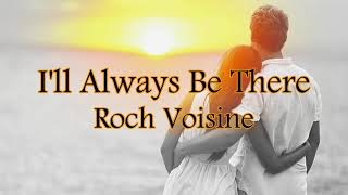 Ill Always Be There  Roch Voisine Lyrics Video [upl. by Reinhart]