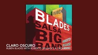 Rubén Blades with Roberto Delgado amp Orquesta  Claro Oscuro Salsa Big Band [upl. by Eecak]