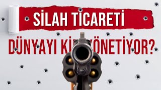 DÜNYAYI YÖNETEN SİLAH TİCARETİ  DÜNYAYI KİM YÖNETİYOR SERİSİ 10 [upl. by Ahsiuqet]