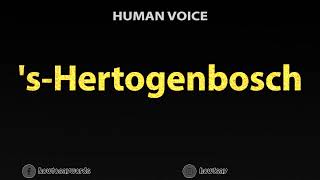 How To Pronounce s Hertogenbosch [upl. by Leunamnauj230]