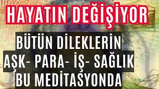 HAYATIN DEĞİŞİYOR  AŞK PARA İŞ SAĞLIK BÜTÜN DİLEKLERİN BU MEDİTASYONDA [upl. by Silvano]