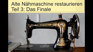 🧵 Alte Nähmaschine restaurieren Teil 3 Das Finale [upl. by Garibull]