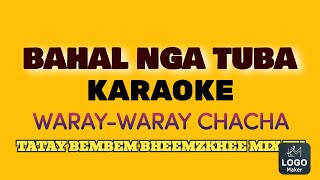 BAHAL NGA TUBA  KARAOKE  CHACHA NUMBER  WARAYWARAY SONG MEDLEY  TATAY BEMBEM  BHEEMZKHEE [upl. by Llemaj]