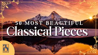 50 Most Beautiful Classical Music Pieces [upl. by Netnerb993]