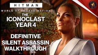 HITMAN WoA  The Iconoclast Year 4  Elusive Target  3 Easy Silent Assassin Methods  Walkthrough [upl. by Vanda]