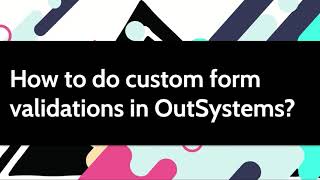 How to do custom form validations in OutSystems [upl. by Maples845]