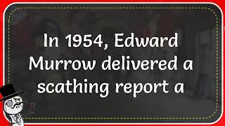 In 1954 Edward Murrow Delivered A Scathing Report About What Politician [upl. by Eirroc678]