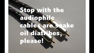 Audiophile cables Snake oil Give it a rest [upl. by Kowalski]